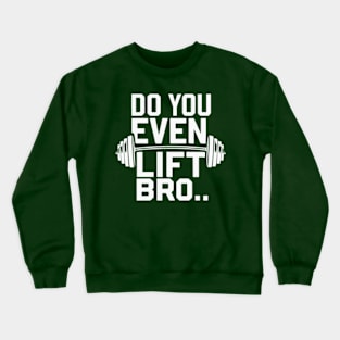 Do You Even Lift Bro.? Crewneck Sweatshirt